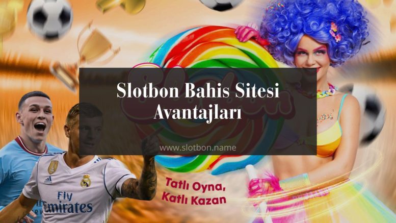 Slotbon Bahis Sitesi Avantajları