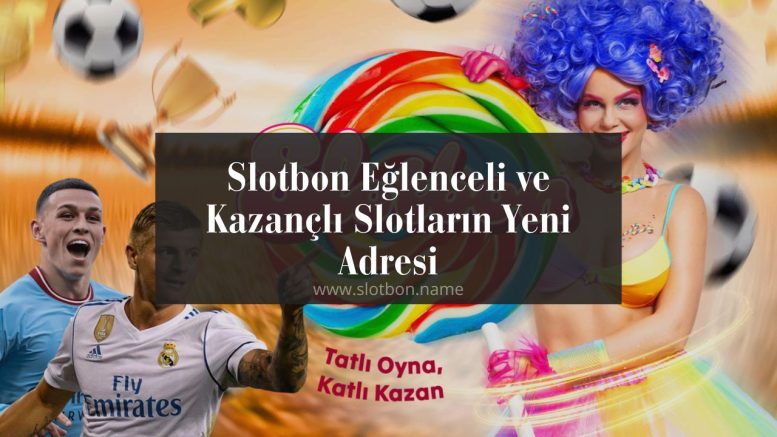 Slotbon Slotların Yeni Adresi